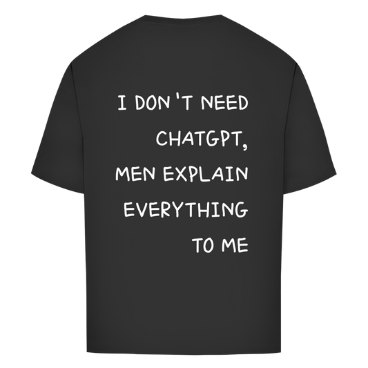 I DON'T NEED CHATGPT, MEN EXPLAIN EVERYTHING TO ME- Oversize T-Shirt