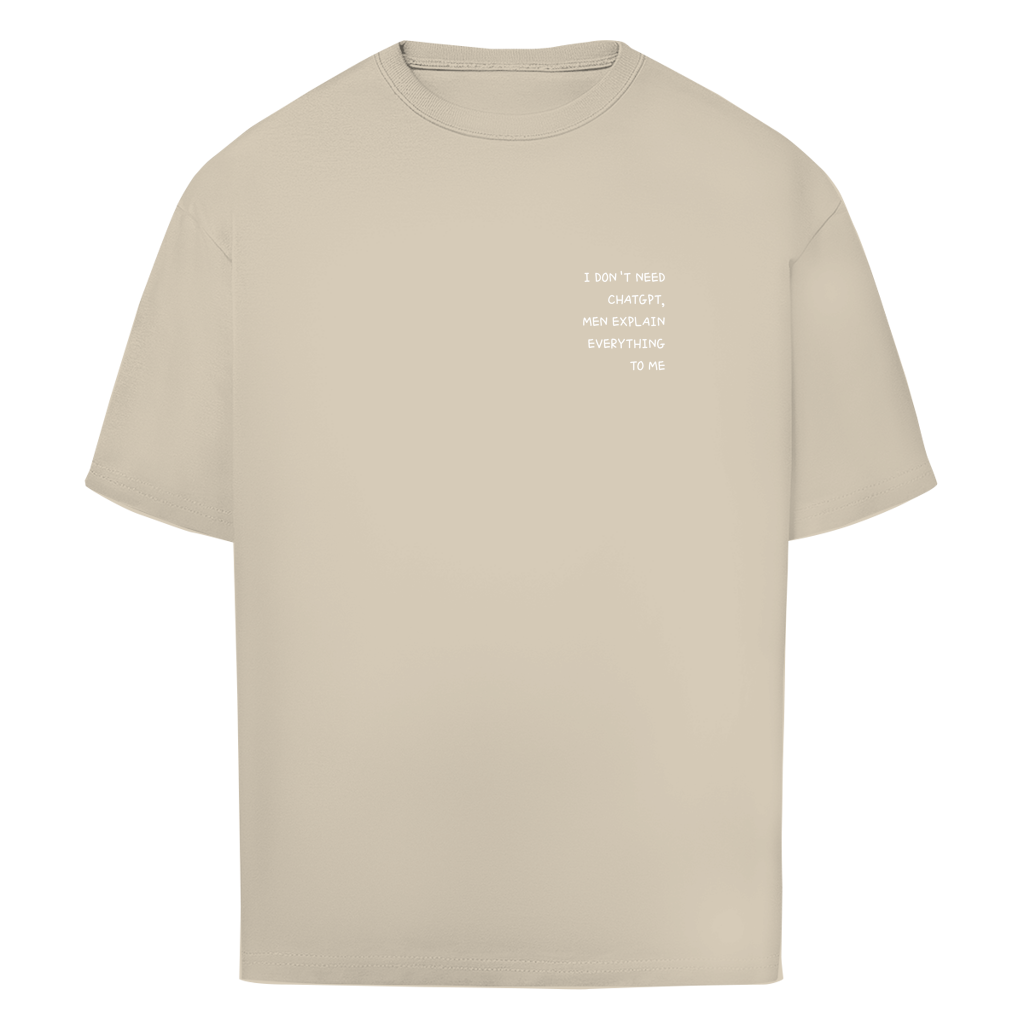 I DON'T NEED CHATGPT, MEN EXPLAIN EVERYTHING TO ME- Oversize T-Shirt