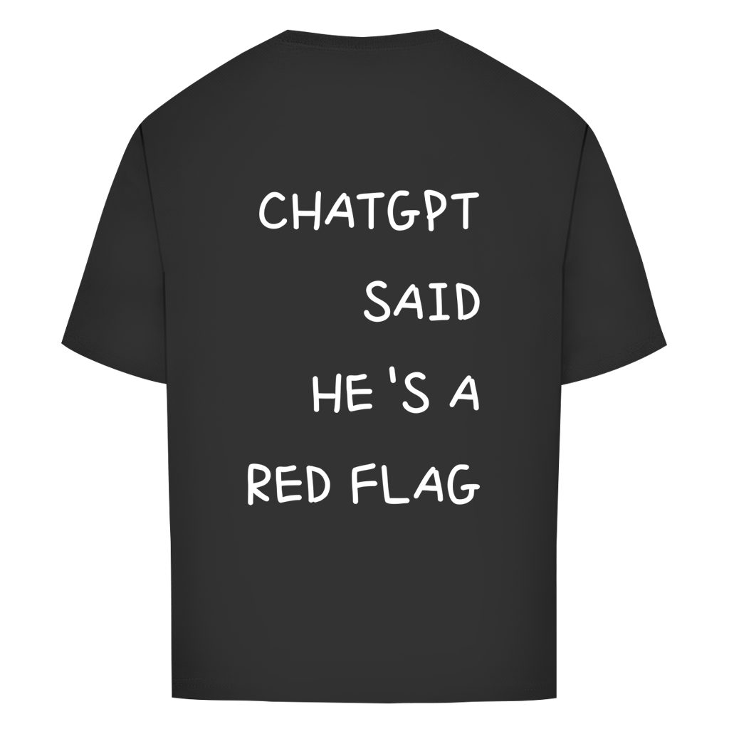 CHATGPT SAID HE'S A RED FLAG - Oversize T-Shirt