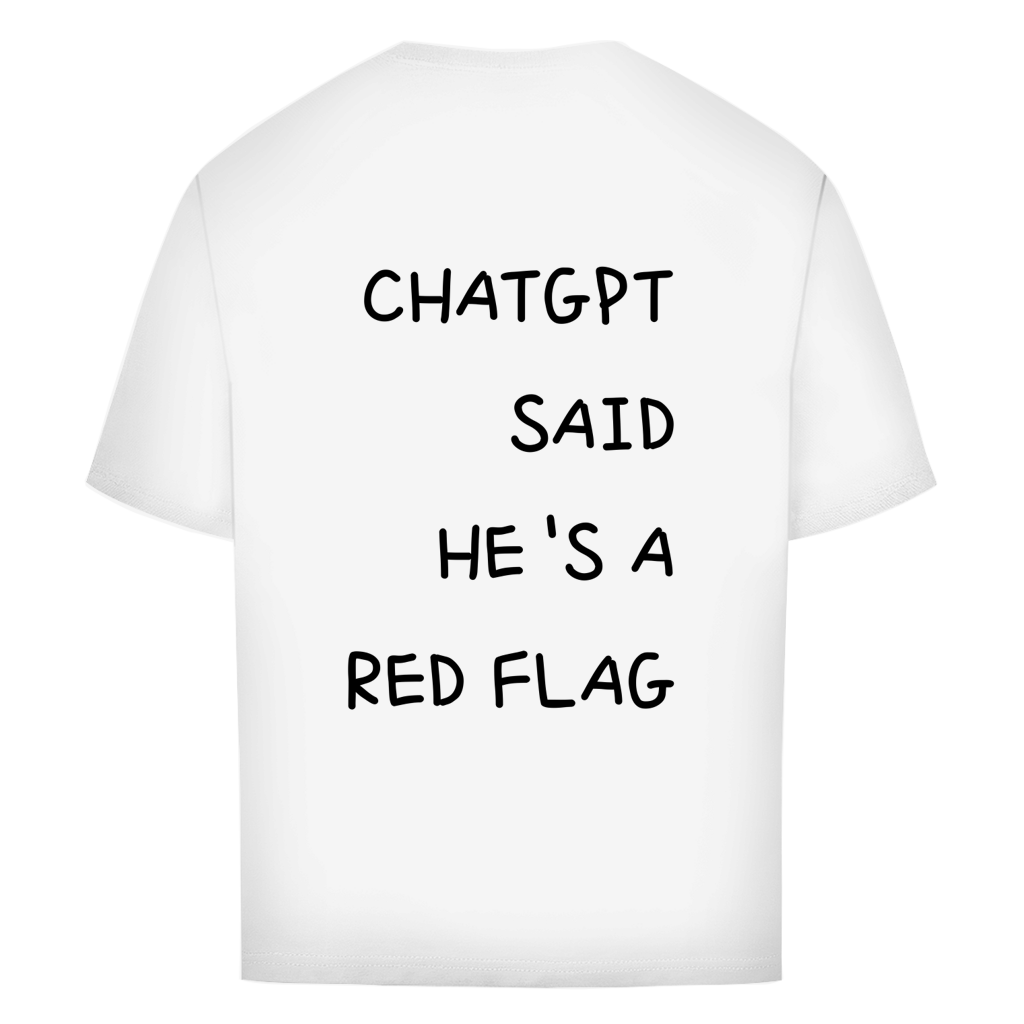 CHATGPT SAID HE'S A RED FLAG - Oversize T-Shirt