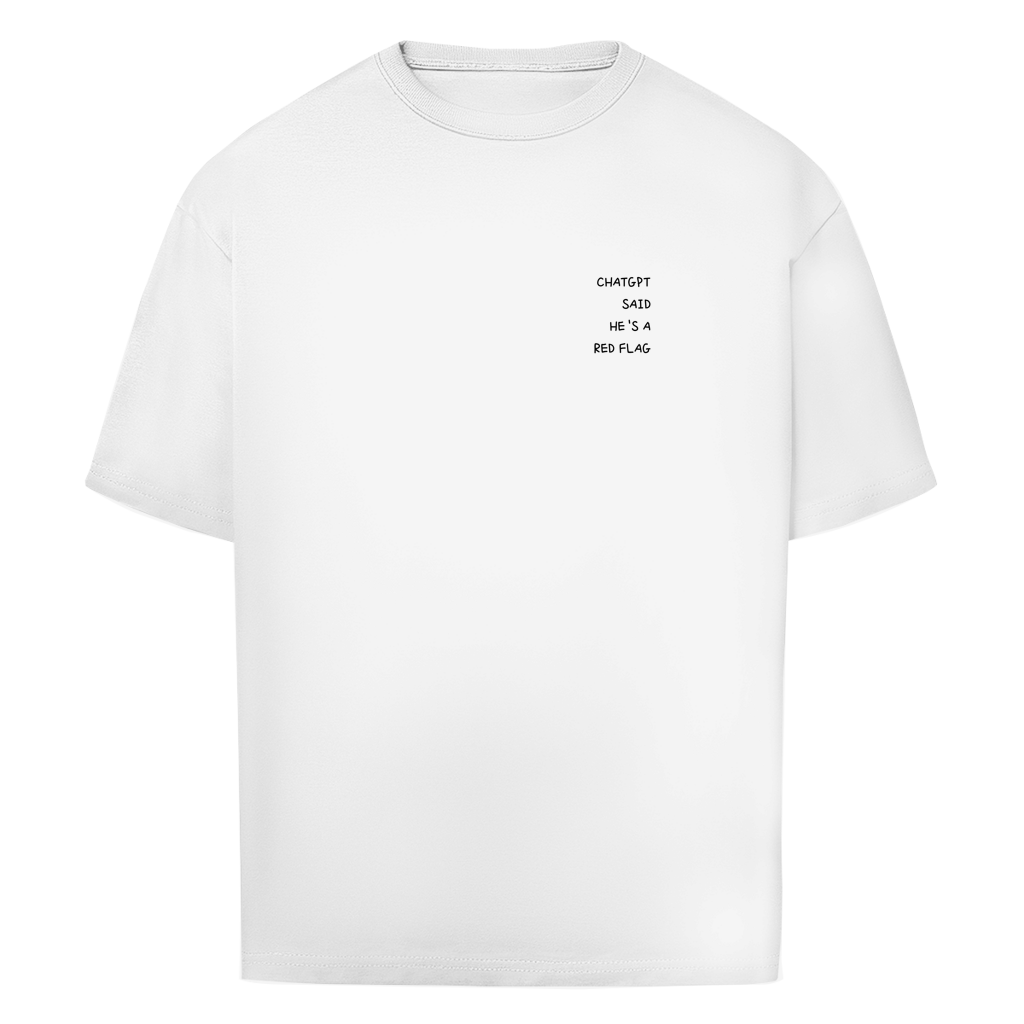 CHATGPT SAID HE'S A RED FLAG - Oversize T-Shirt