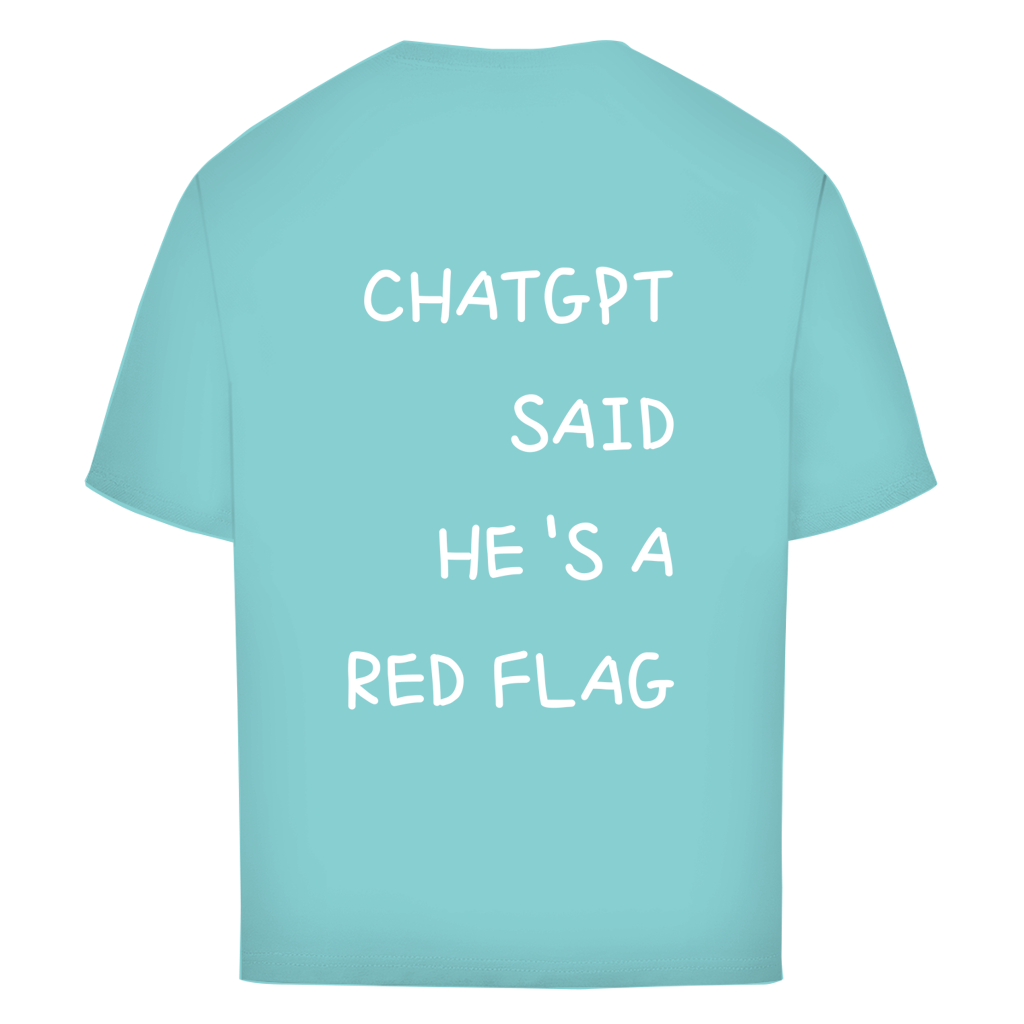 CHATGPT SAID HE'S A RED FLAG - Oversize T-Shirt