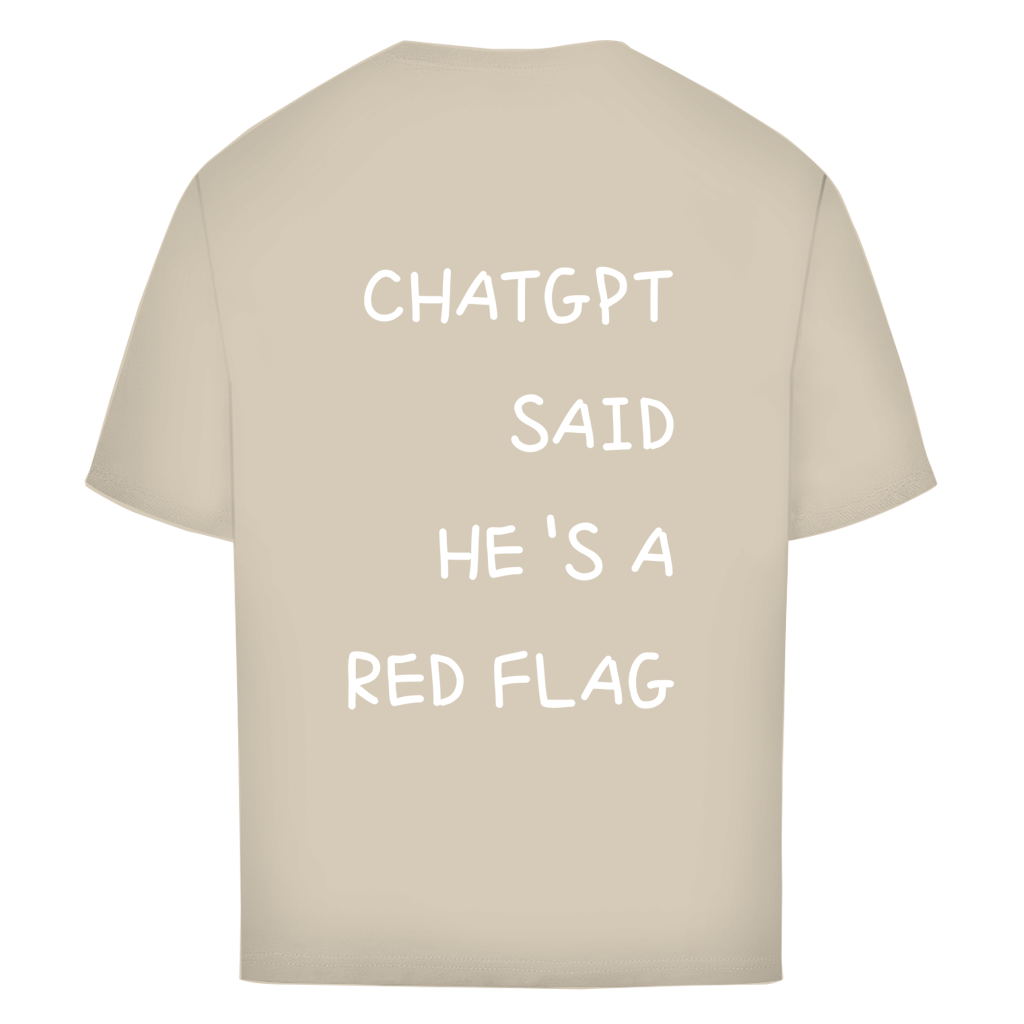 CHATGPT SAID HE'S A RED FLAG - Oversize T-Shirt