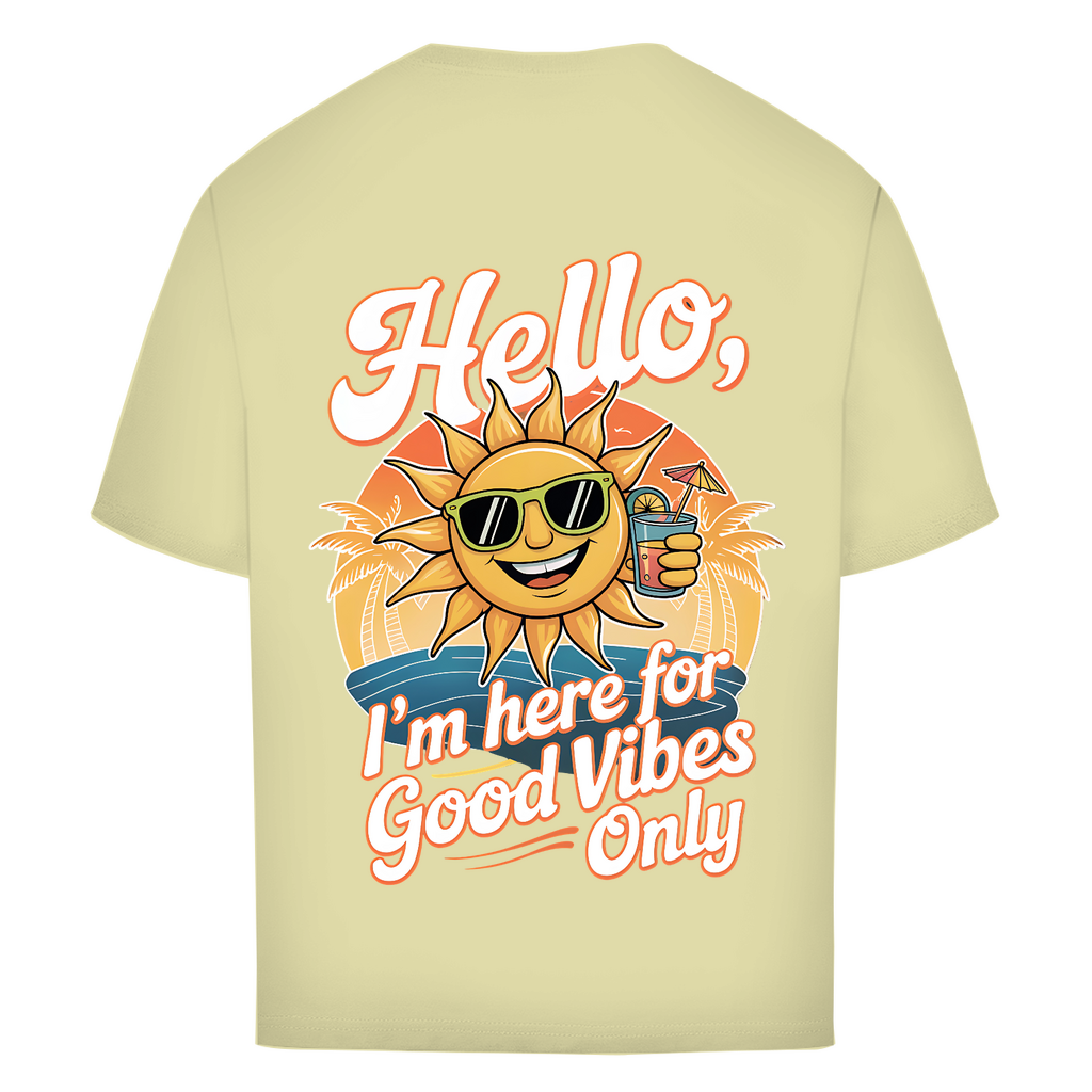 Hello I'm here for Good Vibes Only - Oversized T-Shirt
