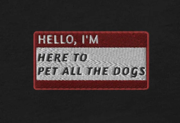 HELLO I'M HERE TO PET ALL THE DOGS - Name Tag T-Shirt
