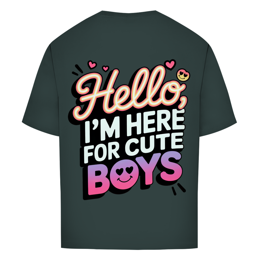 Hello I'm here for Cute Boys - Oversized T-Shirt