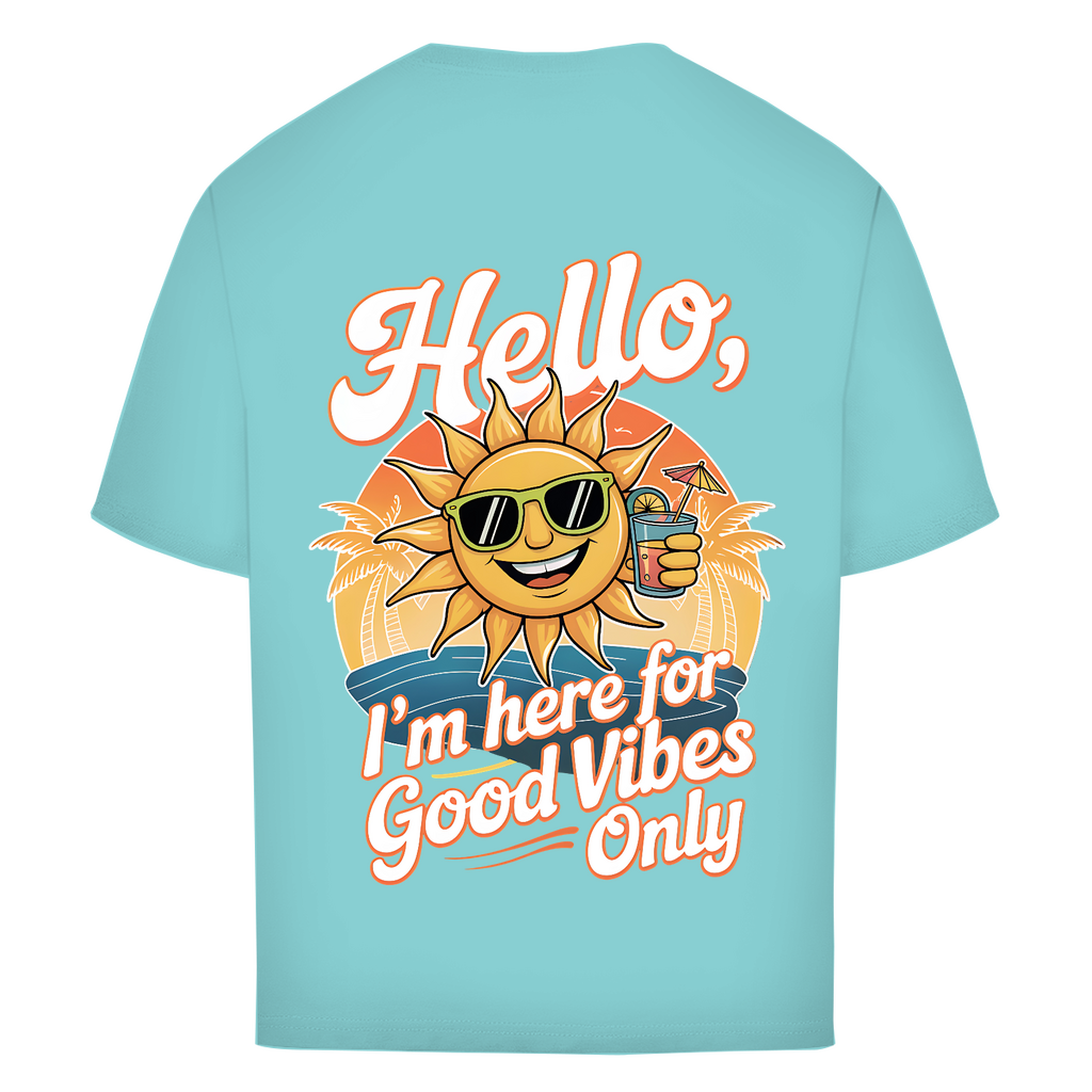 Hello I'm here for Good Vibes Only - Oversized T-Shirt