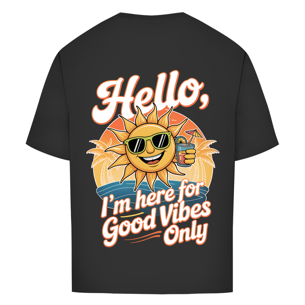 Hello I'm here for Good Vibes Only - Oversized T-Shirt