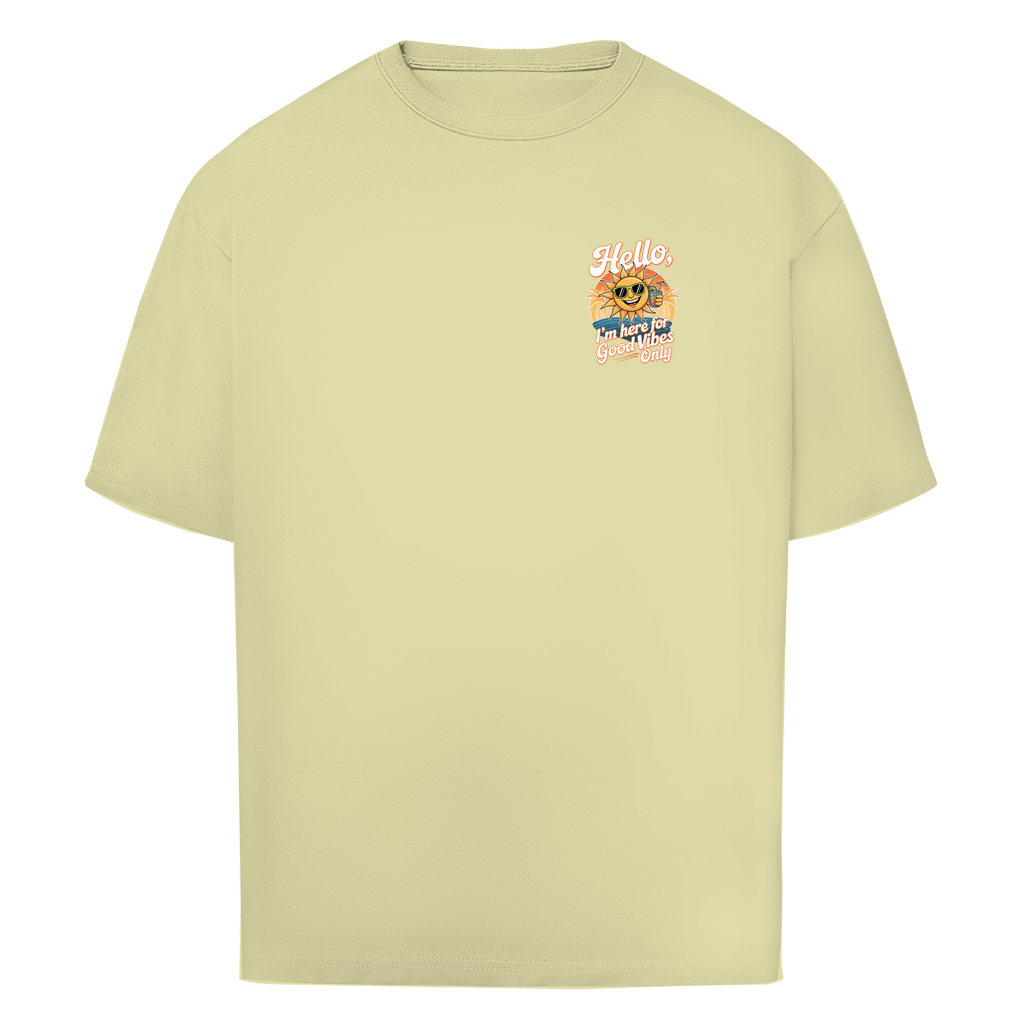 Hello I'm here for Good Vibes Only - Oversized T-Shirt