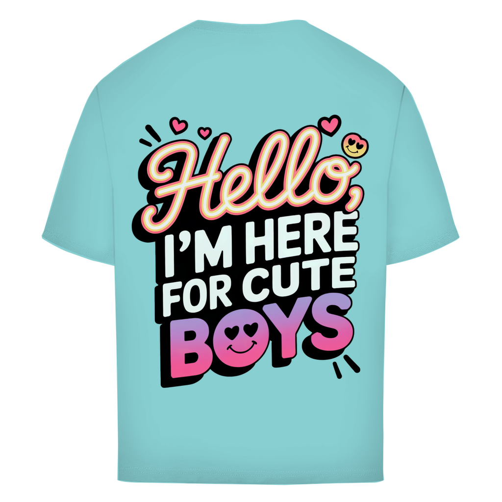 Hello I'm here for Cute Boys - Oversized T-Shirt