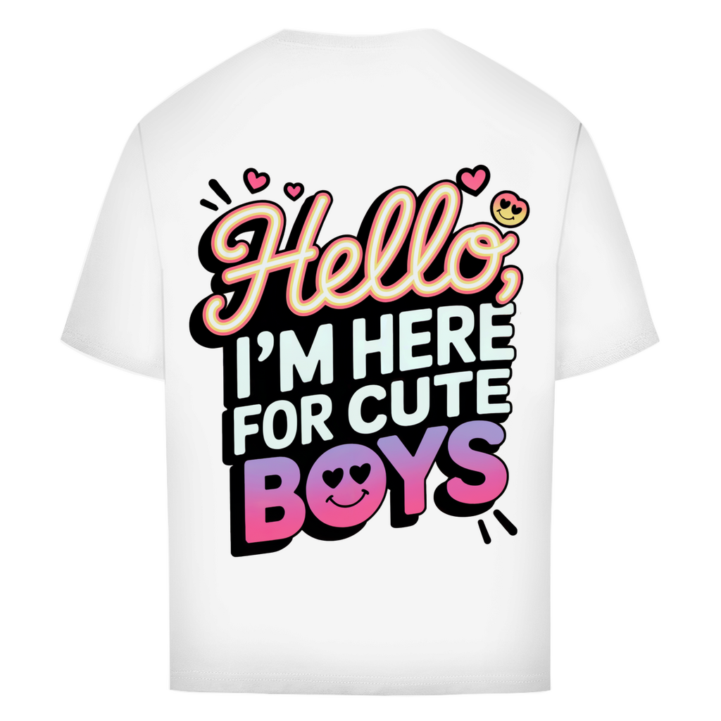 Hello I'm here for Cute Boys - Oversized T-Shirt