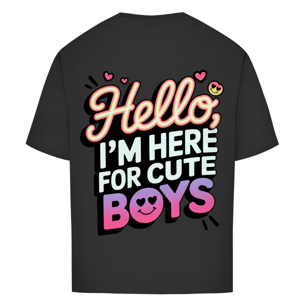 Hello I'm here for Cute Boys - Oversized T-Shirt