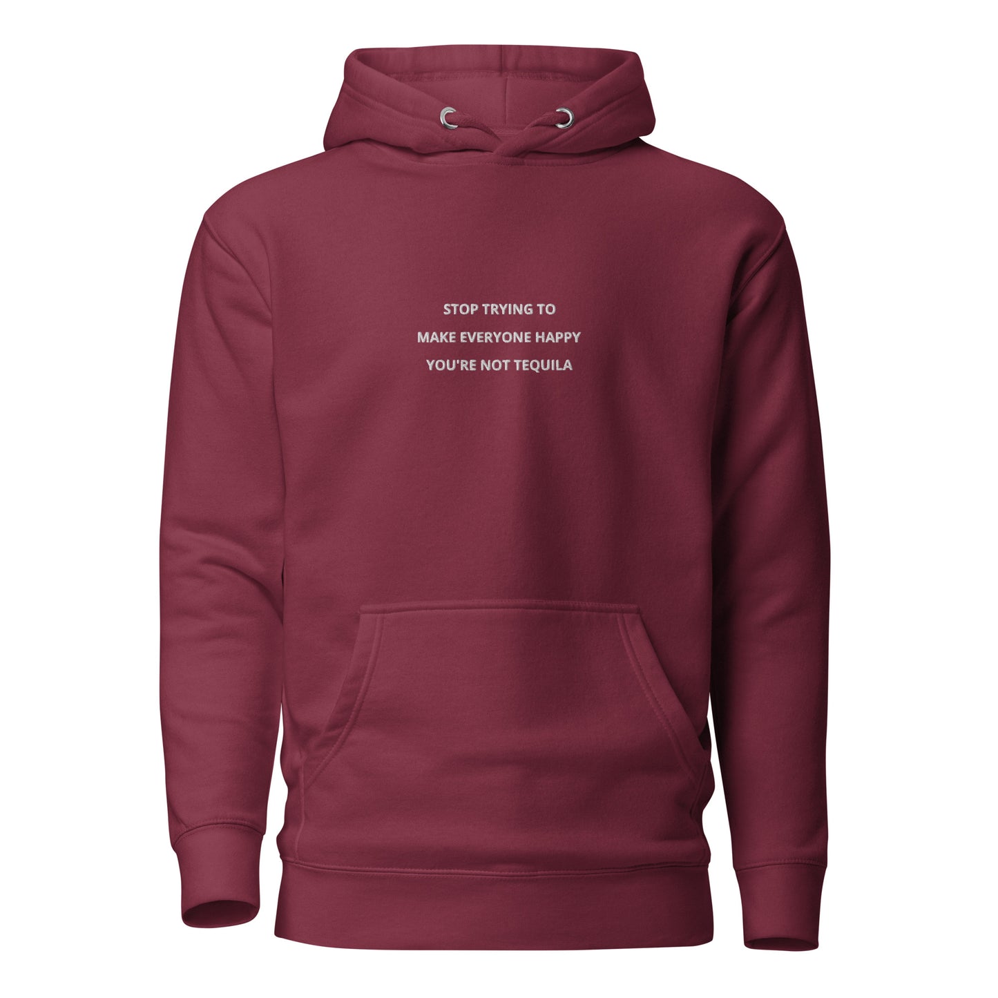Stop trying to make everyone happy you're not tequila - embroidered hoodie