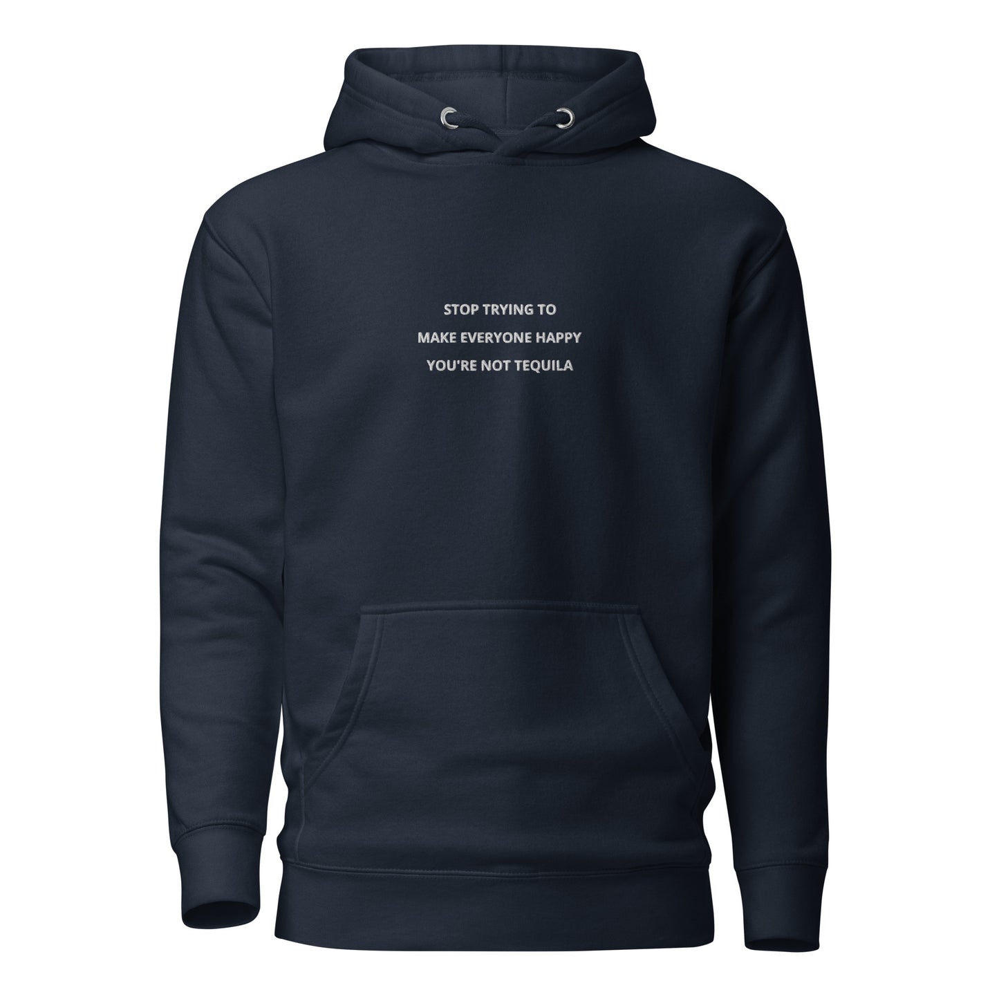 Stop trying to make everyone happy you're not tequila - embroidered hoodie