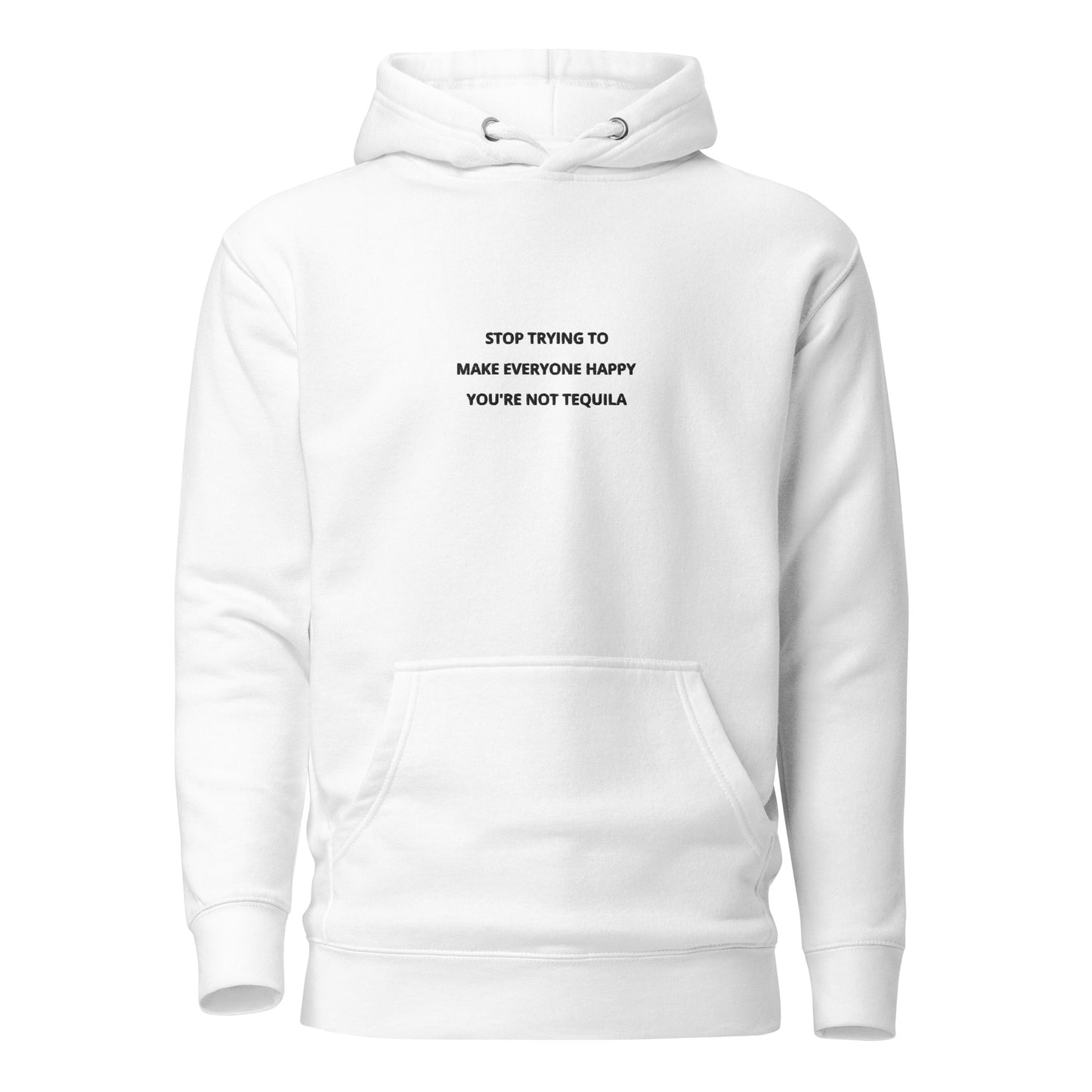 Stop trying to make everyone happy you're not tequila - embroidered hoodie