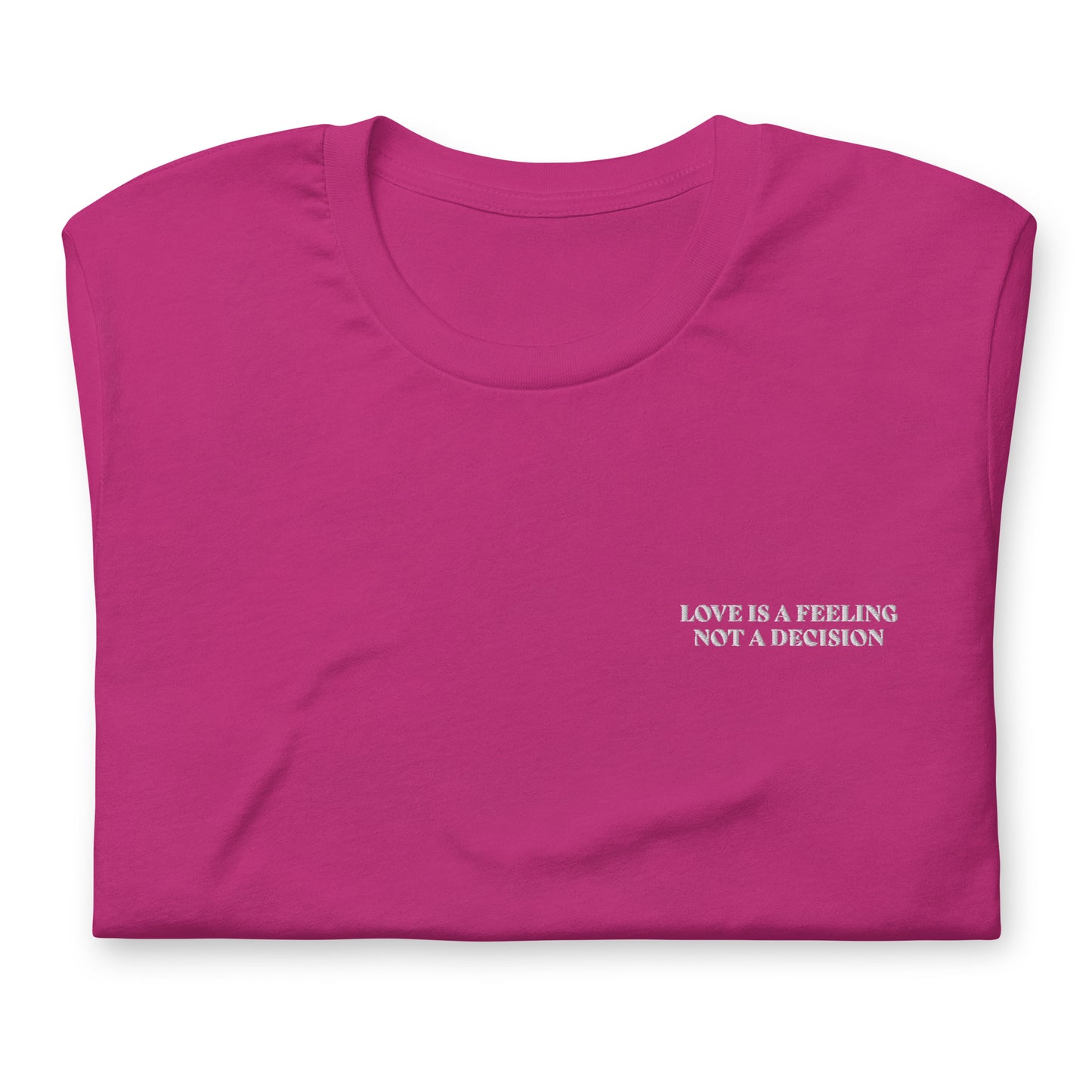 LOVE IS A FEELING NOT A DECISION - embroidered T-shirt