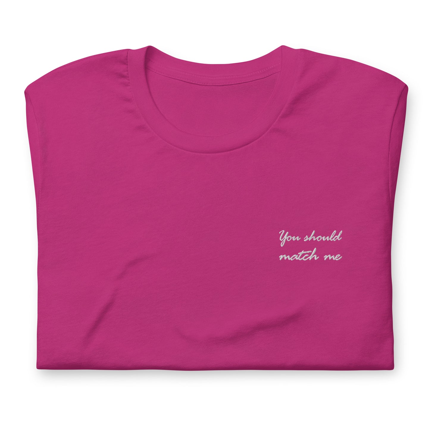 You should match me - embroidered T-shirt
