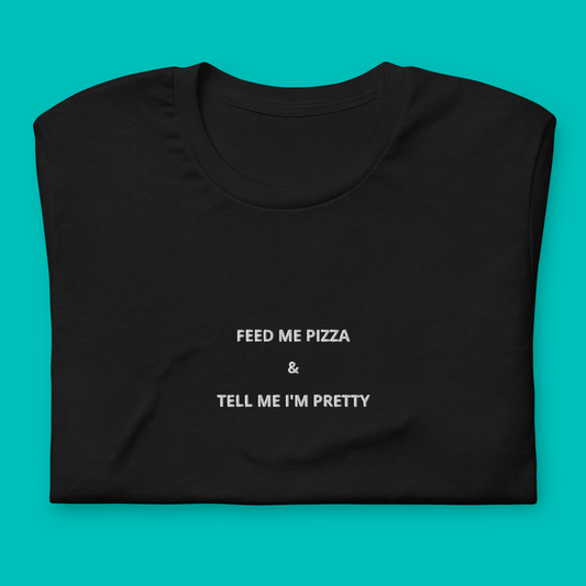 FEED ME PIZZA &amp; TELL ME I'M PRETTY - embroidered T-shirt