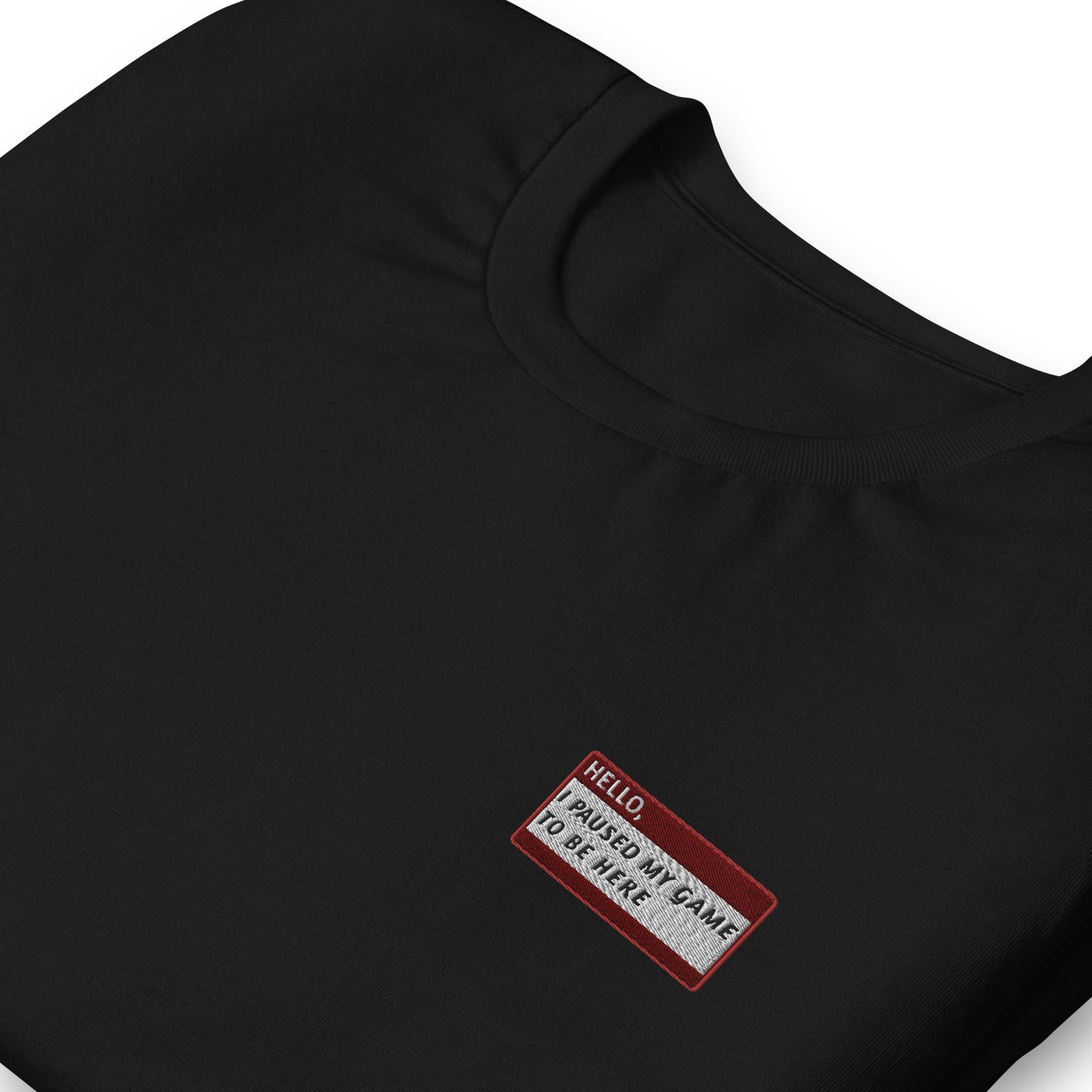 HELLO I PAUSED MY GAME TO BE HERE - Name Tag T-Shirt