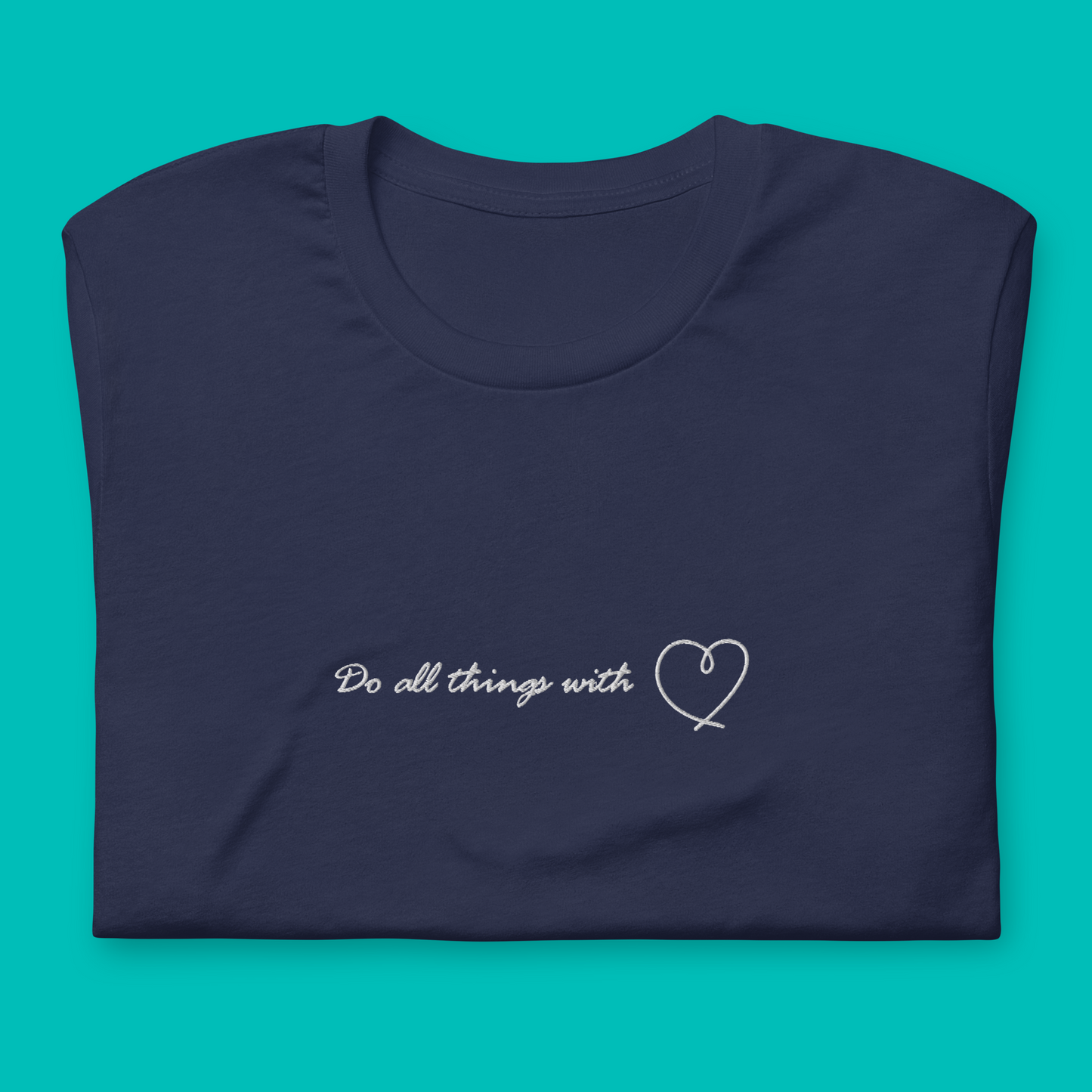 Do all things with love - embroidered T-shirt