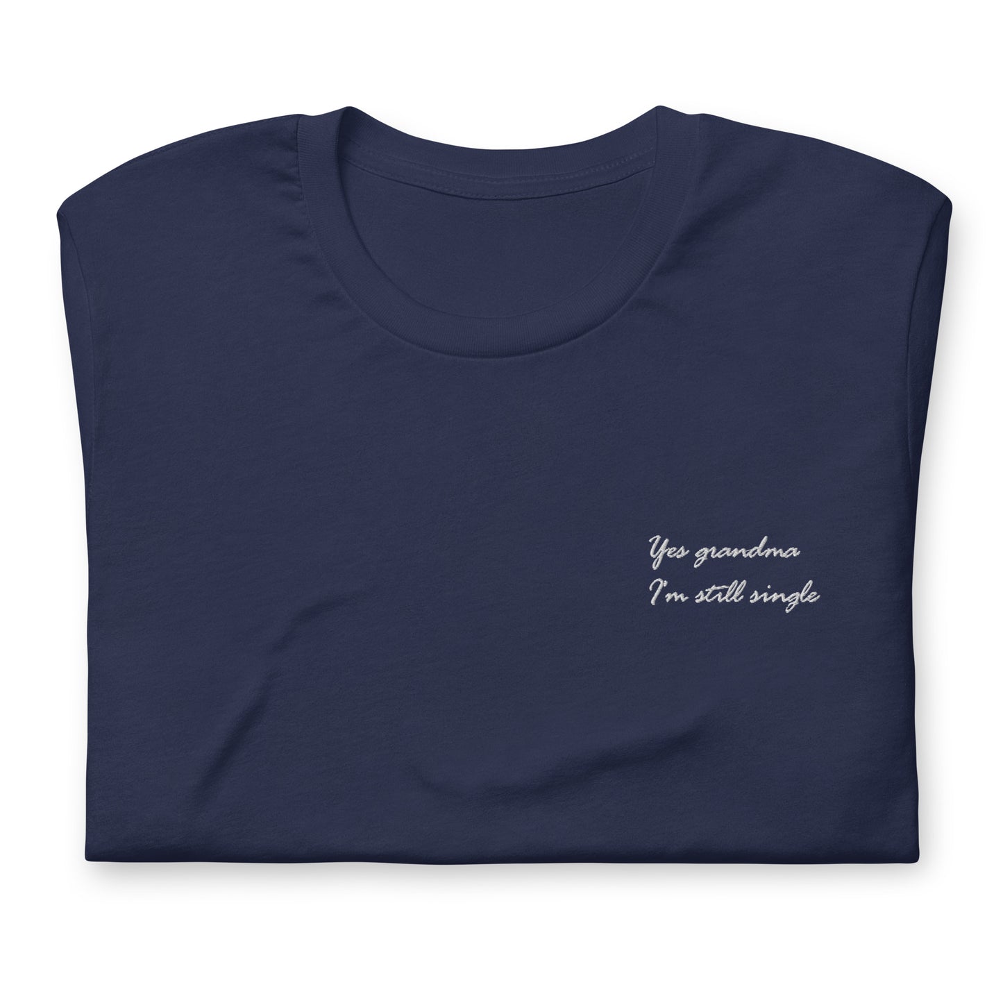 Yes grandma I'm still single - embroidered T-Shirt