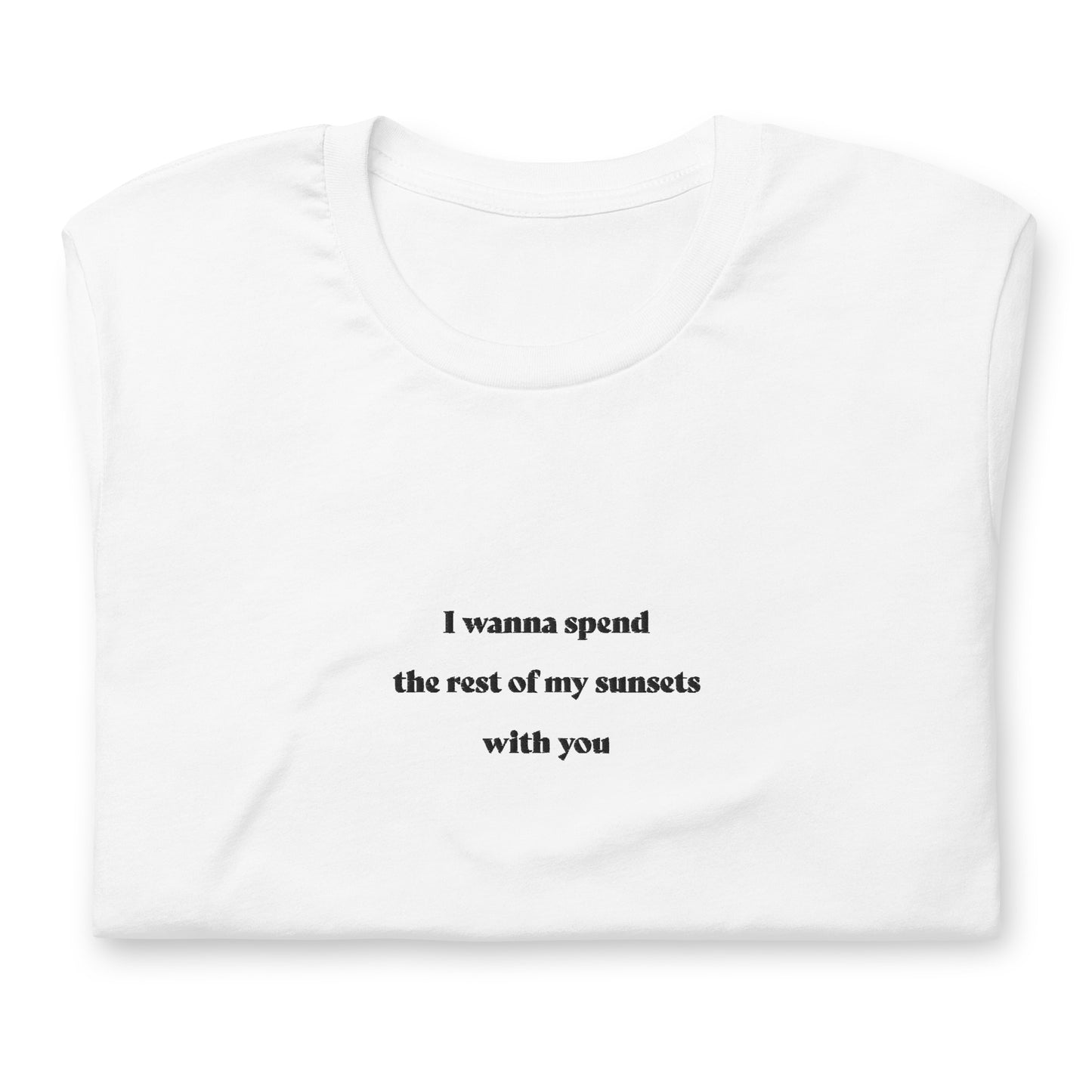 I wanna spend the rest of my sunsets with you - besticktes T-Shirt