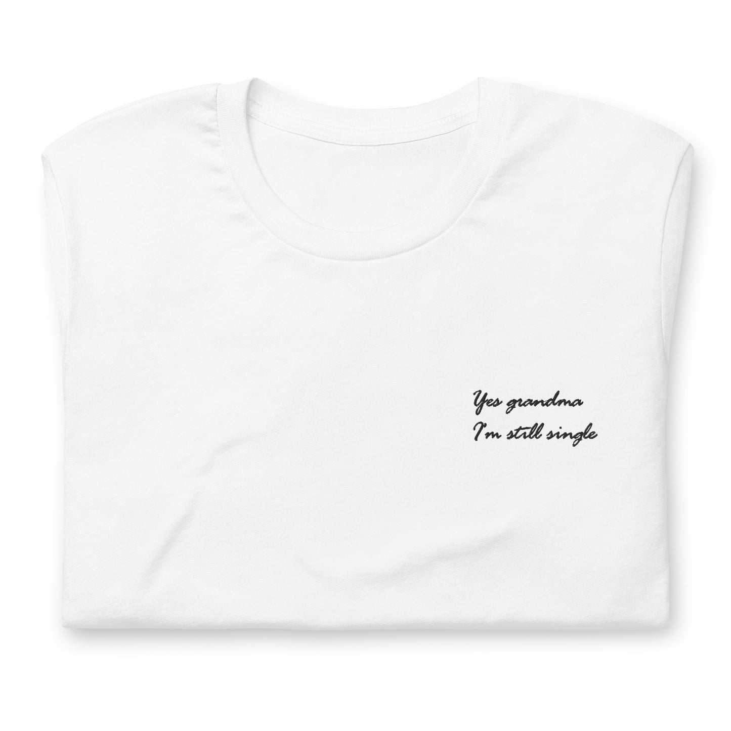 Yes grandma I'm still single - embroidered T-Shirt