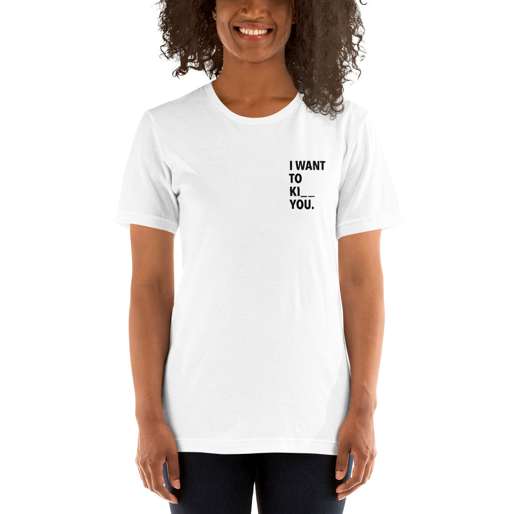 I WANT TO KI _ _ YOU. - bedrucktes T-Shirt